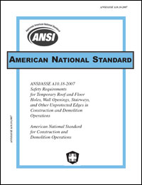 ANSI/ASSE A10.18-2007  Safety Requirements for Temporary Roof and Floor Holes, Wall Openings, Stairways and Other Unprotected Edges