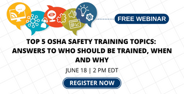 Register for Webinar - Top 5 OSHA Safety Training Topics: Answers to Who Should be Trained, When and Why